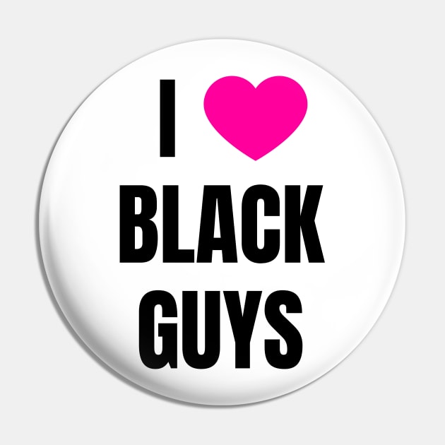 I Love Black Guys Pin by QCult