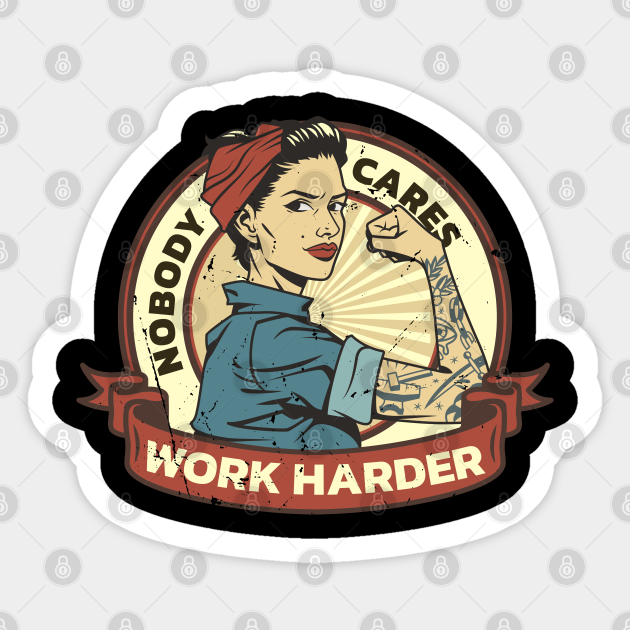 Nobody Cares Work Harder - Work Harder - Sticker