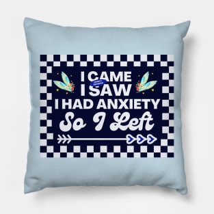 Funny Resilience Quote, I Came I Saw I Had Anxiety So I Left Pillow