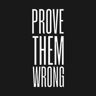 Prove Them Wrong - Gym - Work - Hustle - Motivational - Inspirational T-Shirt