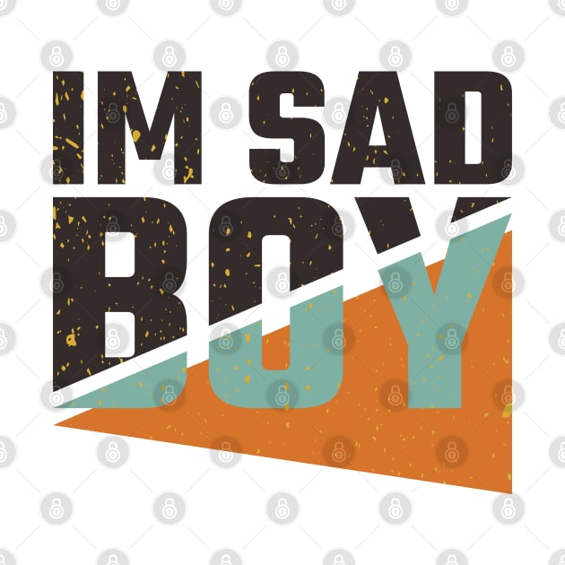 im sad boy by Nana On Here