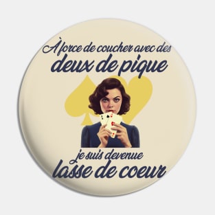 À force de coucher avec des deux de pique, je suis devenue lasse de cœur Pin