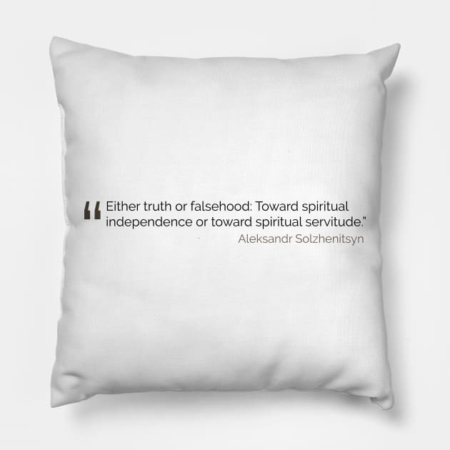 Either truth or falsehood quote Solzhenitsyn Pillow by emadamsinc