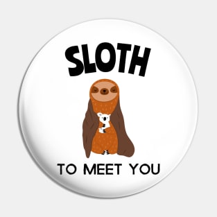 sloth to meet you Pin