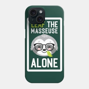 Funny Masseuse Pun - Leaf me Alone - Gifts for Masseuses Phone Case