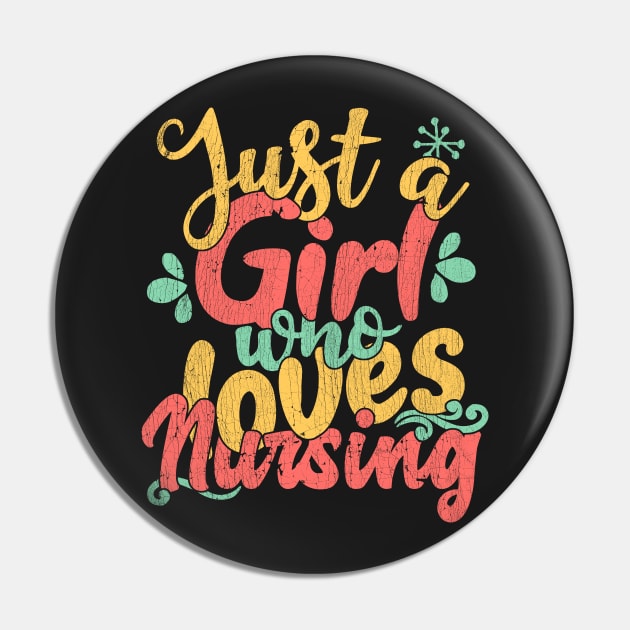 Just A Girl Who Loves Nursing Gift graphic Pin by theodoros20