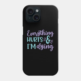 Everything Hurts and I'm Dying Fitness Workout Funny Phone Case