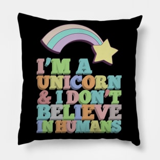 I'm A Unicorn & I Don't Believe In Humans Pillow