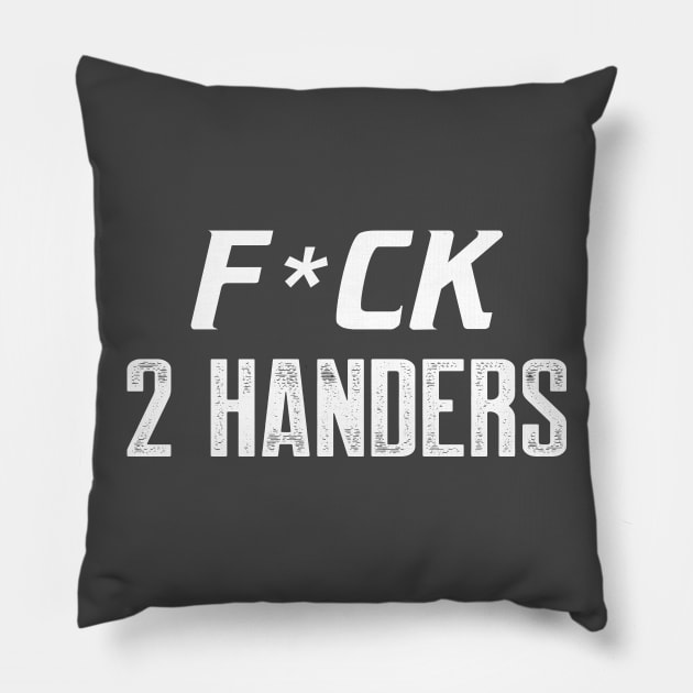 F*ck 2 Handers Pillow by AnnoyingBowlerTees