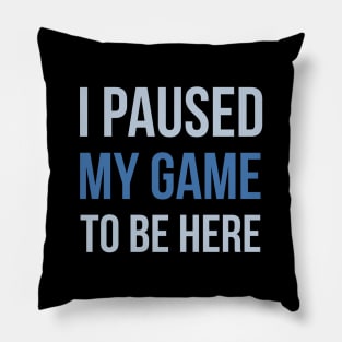 Developer I Paused My Game To Be Here Pillow