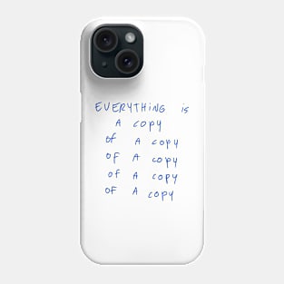 Everything Is A Copy Of A Copy Of A Copy Phone Case