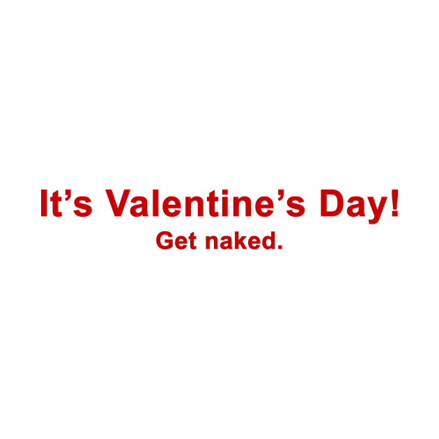 It's Valentine's Day!  Get naked. by Going Ape Shirt Costumes