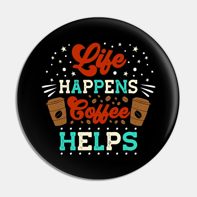 Life Happens Coffee helps funny Espresso Coffee Pin by Foxxy Merch