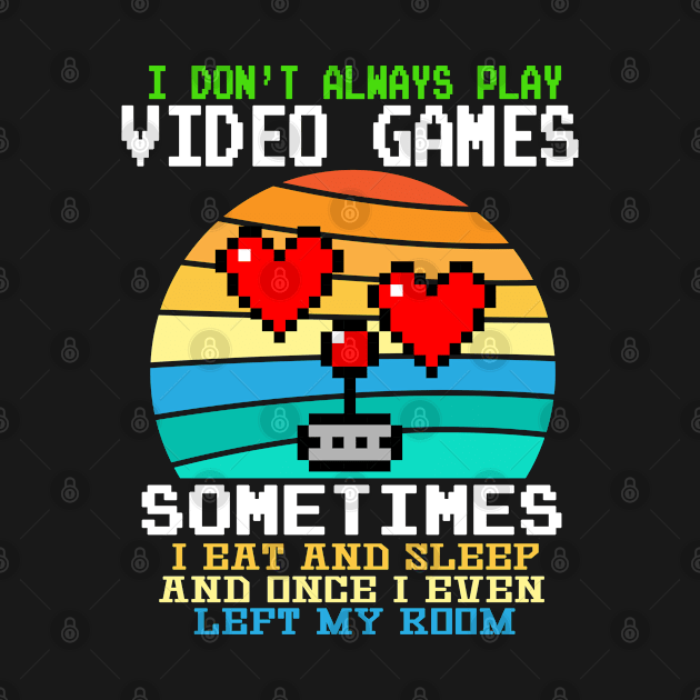 I Don't Always Play Video Games Funny Gamer Gift Boys Teens by Marcekdesign