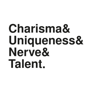 Charisma, Uniqueness, Nerve & Talent T-Shirt