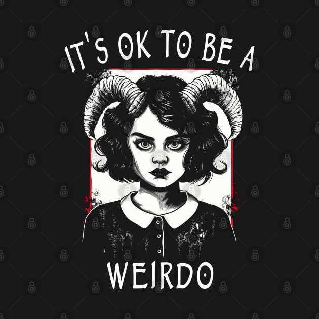 It's Ok To Be A Weirdo by ShirtFace