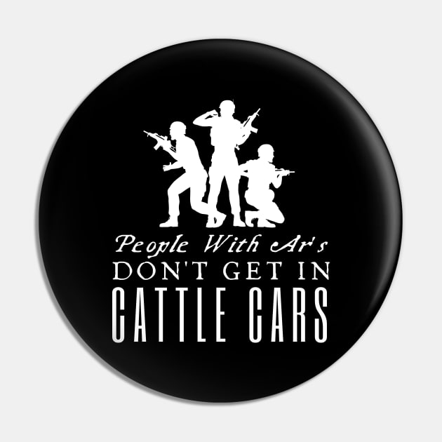 People With Ar's Don't Get In Cattle Cars Pin by HobbyAndArt