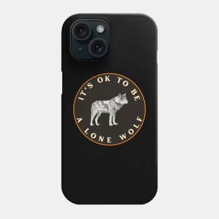 It’s ok to be a lone wolf Phone Case