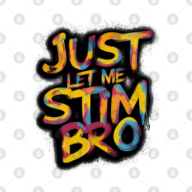 Just Let Me Stim Bro, Graffiti Design by RazorDesign234