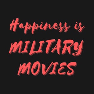 Happiness is Military Movies T-Shirt