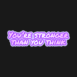 You're stronger than you think T-Shirt