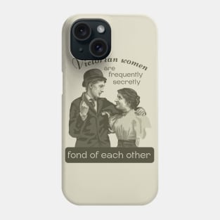 Victorian Women are Frequently Secretly Fond of Each Other Phone Case