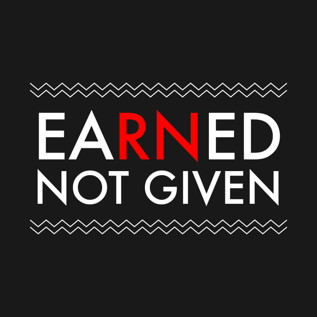 Nurses' Earned Not Given National Nurses Week T-Shirt by studiokrk