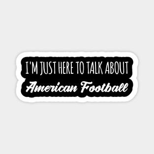 funny im just here to talk about american football Magnet