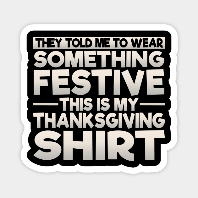 This Is My Festive Thanksgiving Shirt Magnet by theperfectpresents