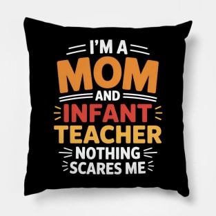 I'm A Mom And Infant Teacher Nothing Scares Me Cool Teacher Pillow