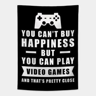 You can't buy Happiness but you can play Video Games - and that's pretty close - Funny Quote Tapestry