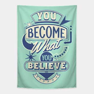 You become what you believe Tapestry