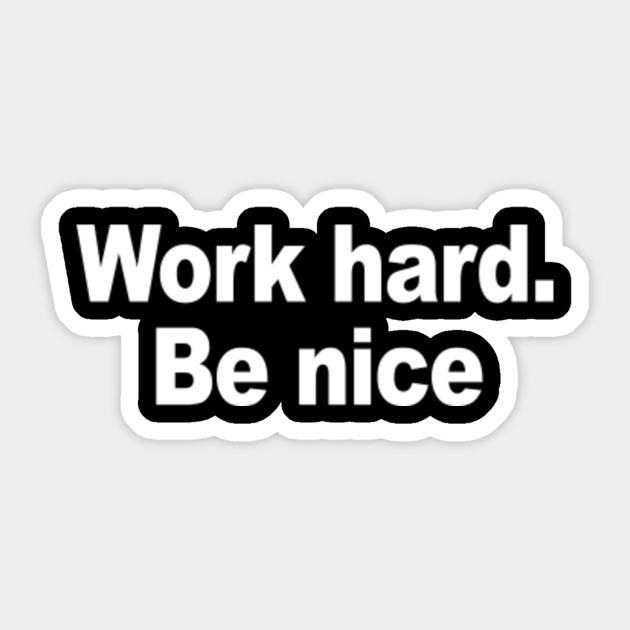 Work hard be nice - Work - Sticker