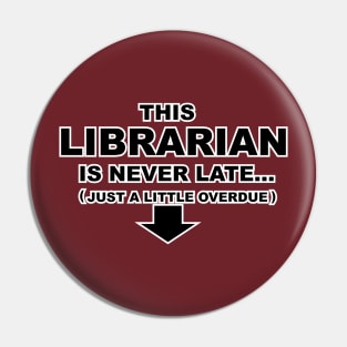 This Librarian is Never Late, Just a Little Overdue Pin