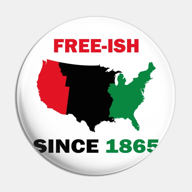 Free-ish Since 1865 Juneteenth Day - American Map Solider Freedom Celebration Gift - Ancestors Black African American 1865 Pin by WassilArt