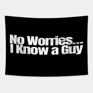 No Worries I know a Guy Tapestry