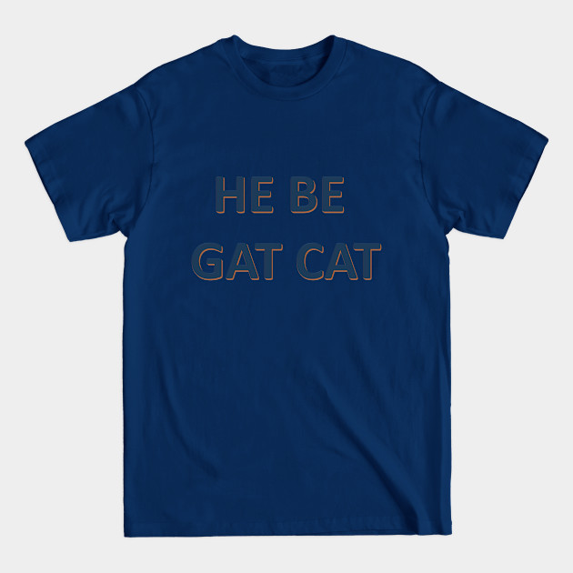 Discover He Be Gat Cat - Song Lyrics - T-Shirt