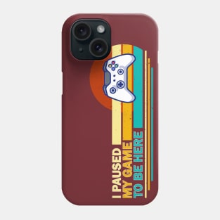 I Paused My Game To Be Here - Retro Phone Case