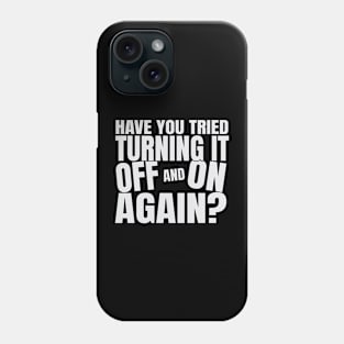 Have You Tried Turning It Off And On Again Phone Case