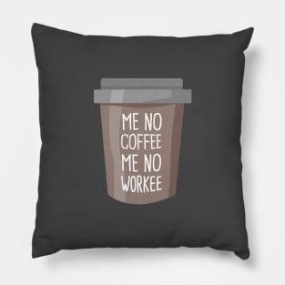 No coffee no workee Pillow