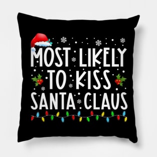 Most Likely To Kiss Santa Claus Family Christmas Pillow