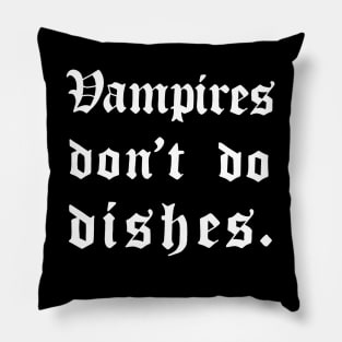 Vampires don't do dishes Pillow