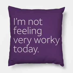 I'm not feeling very work today. Pillow