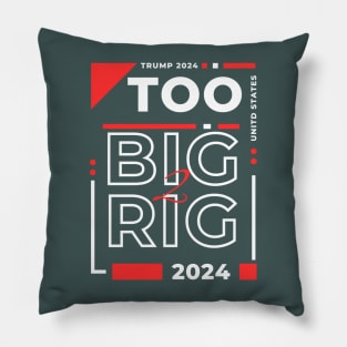 TOO BIG TO RIG TRUMP Pillow