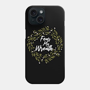 Fear my Wreath Phone Case