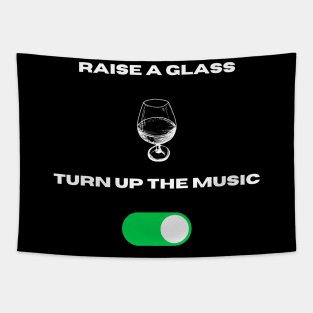 Raisee a glass n turn up the music Tapestry