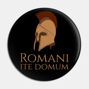 Romani ite domum - Romans go home - Latin Quote Pin