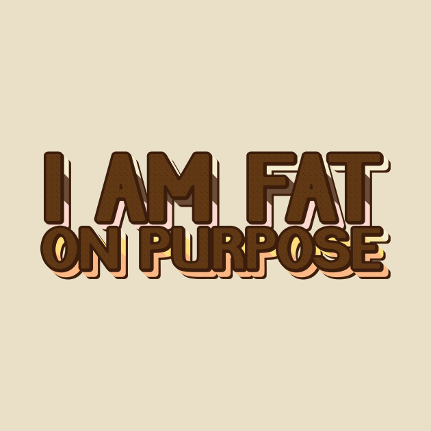 Fat On Purpose by smashythebear