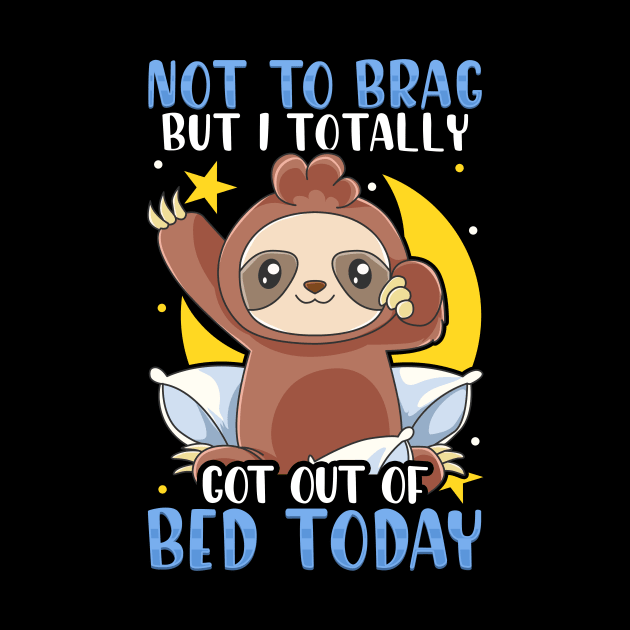 Not To Brag But I Totally Got Out of Bed Today by theperfectpresents