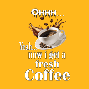 fresh Coffee please T-Shirt